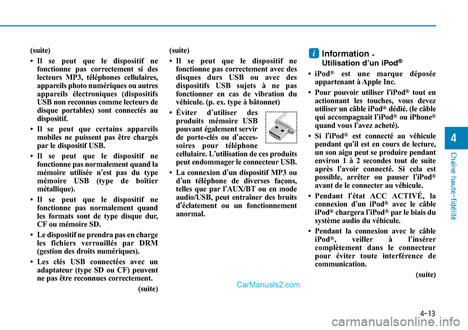 Hyundai Sonata 2016  Manuel du propriétaire (in French) 4-13
Chaîne haute-fidélité
4
(suite)
• Il se peut que le dispositif nefonctionne pas correctement si des
lecteurs MP3, téléphones cellulaires,
appareils photo numériques ou autres
appareils é