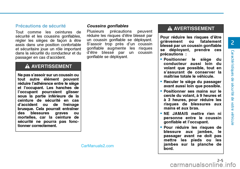 Hyundai Sonata 2016  Manuel du propriétaire (in French) Précautions de sécurité  
Tout comme les ceintures de
sécurité et les coussins gonflables,
régler les sièges de façon à être
assis dans une position confortable
et sécuritaire joue un rôle
