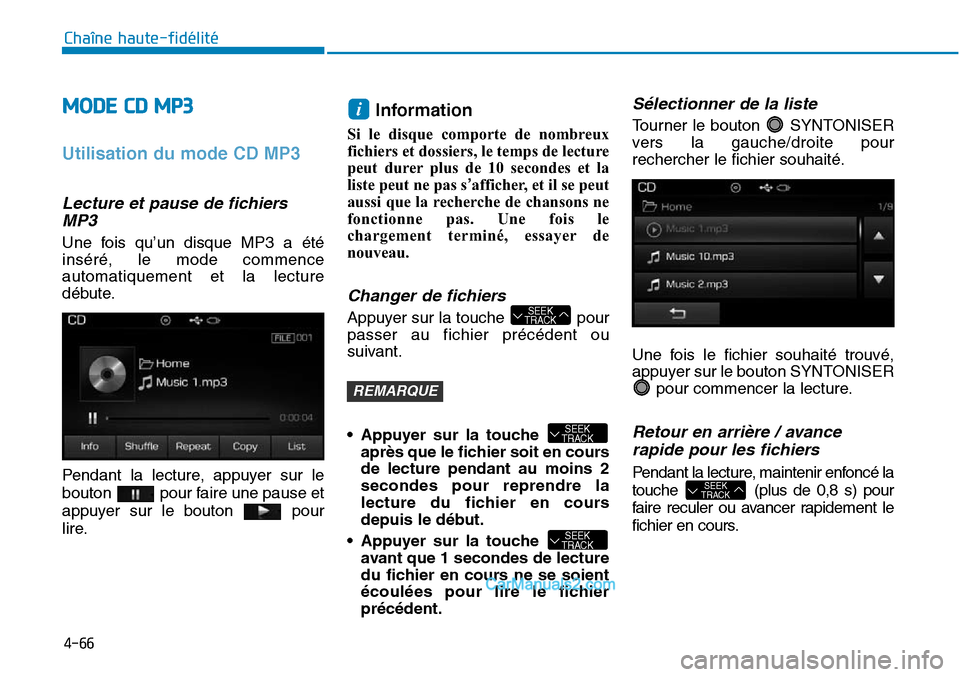 Hyundai Sonata 2016  Manuel du propriétaire (in French) 4-66
Chaîne haute-fidélité
MODE CD MP3
Utilisation du mode CD MP3
Lecture et pause de fichiersMP3
Une fois qu’un disque MP3 a été
inséré, le mode commence
automatiquement et la lecture
début