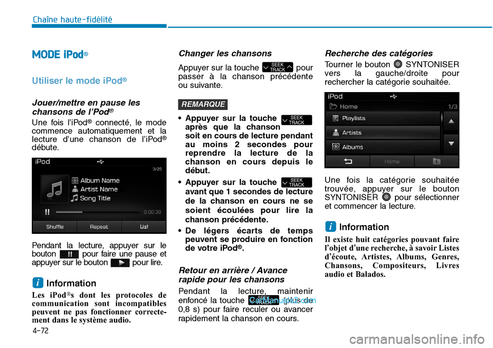 Hyundai Sonata 2016  Manuel du propriétaire (in French) 4-72
Chaîne haute-fidélité
MODE  iPod®
Utiliser le mode iPod®
Jouer/mettre en pause leschansons de l’Pod®
Une fois l’iPod®connecté, le mode
commence automatiquement et la
lecture d’une c