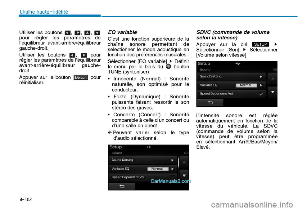 Hyundai Sonata 2016 Manuel du propriétaire (in French) 4-102
Chaîne haute-fidélité
Utiliser les boutons , , ,
pour régler les paramètres de
l’équilibreur avant-arrière/équilibreur
gauche-droit.
Utiliser les boutons , pour
régler les param Hyundai Sonata 2016 Manuel du propriétaire (in French) 4-102
Chaîne haute-fidélité
Utiliser les boutons , , ,
pour régler les paramètres de
l’équilibreur avant-arrière/équilibreur
gauche-droit.
Utiliser les boutons , pour
régler les param