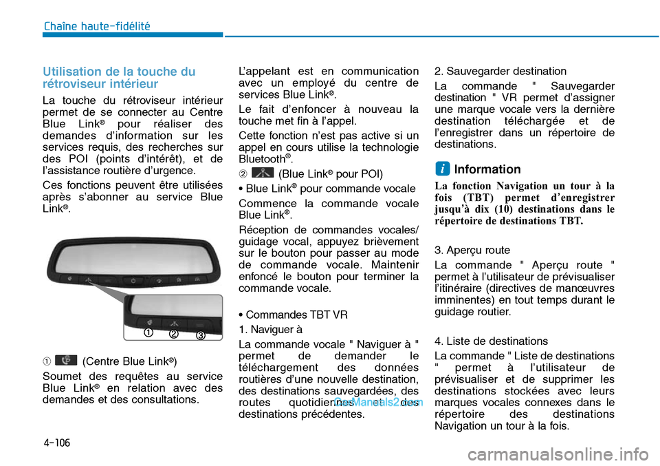 Hyundai Sonata 2016 Manuel du propriétaire (in French) 4-106
Chaîne haute-fidélité
Utilisation de la touche du
rétroviseur intérieur
La touche du rétroviseur intérieur
permet de se connecter au Centre
Blue Link
®pour réaliser des
demandes d’inf Hyundai Sonata 2016 Manuel du propriétaire (in French) 4-106
Chaîne haute-fidélité
Utilisation de la touche du
rétroviseur intérieur
La touche du rétroviseur intérieur
permet de se connecter au Centre
Blue Link
®pour réaliser des
demandes d’inf