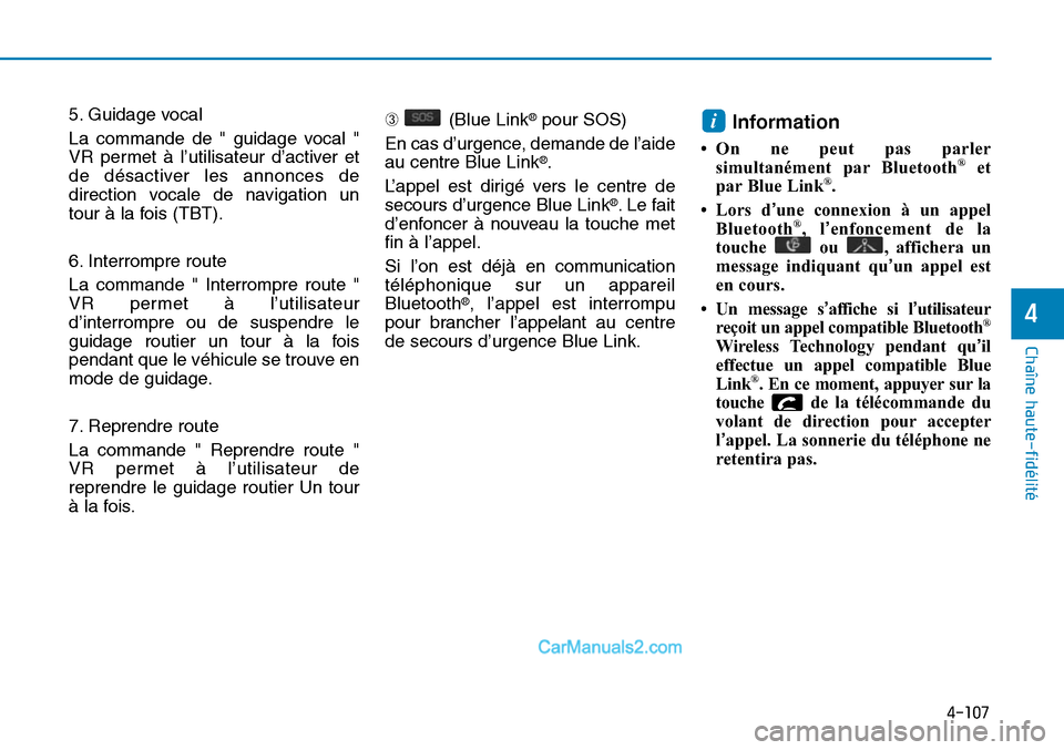 Hyundai Sonata 2016 Manuel du propriétaire (in French) 4-107
Chaîne haute-fidélité
4
5. Guidage vocal
La commande de " guidage vocal "
VR permet à l’utilisateur d’activer et
de désactiver les annonces de
direction vocale de navigation un
tour à Hyundai Sonata 2016 Manuel du propriétaire (in French) 4-107
Chaîne haute-fidélité
4
5. Guidage vocal
La commande de " guidage vocal "
VR permet à l’utilisateur d’activer et
de désactiver les annonces de
direction vocale de navigation un
tour à