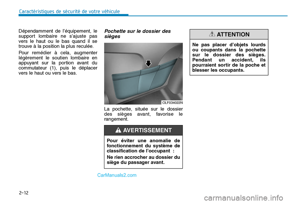 Hyundai Sonata 2016  Manuel du propriétaire (in French) 2-12
Caractéristiques de sécurité de votre véhicule
OLF034022N
Pour éviter une anomalie de
fonctionnement du système de
classification de l’occupant :
Ne rien accrocher au dossier du
siège du