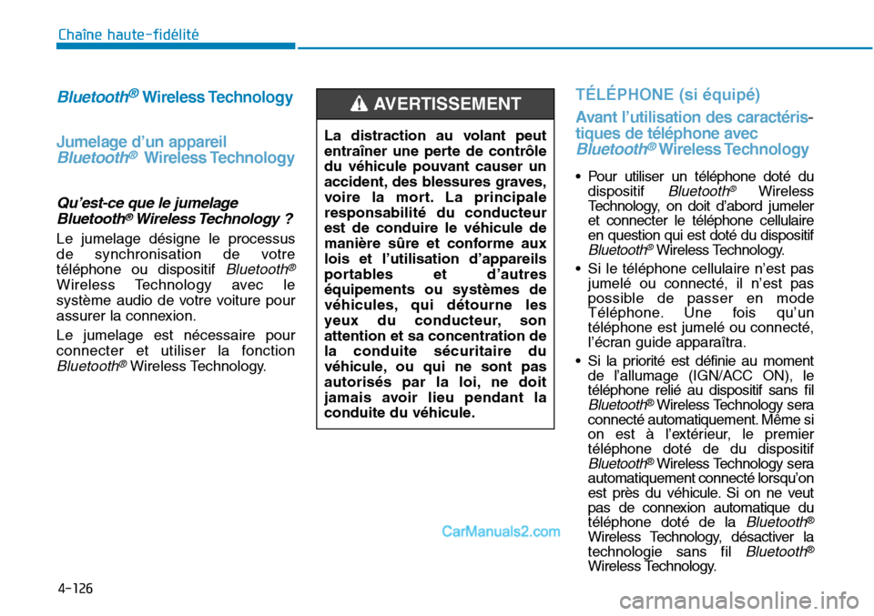 Hyundai Sonata 2016 Manuel du propriétaire (in French) 4-126
Chaîne haute-fidélité
Bluetooth®Wireless Technology
Jumelage d’un appareil
Bluetooth®Wireless Technology
Qu’est-ce que le jumelage Bluetooth®Wireless Technology ?
Le jumelage désigne Hyundai Sonata 2016 Manuel du propriétaire (in French) 4-126
Chaîne haute-fidélité
Bluetooth®Wireless Technology
Jumelage d’un appareil
Bluetooth®Wireless Technology
Qu’est-ce que le jumelage Bluetooth®Wireless Technology ?
Le jumelage désigne
