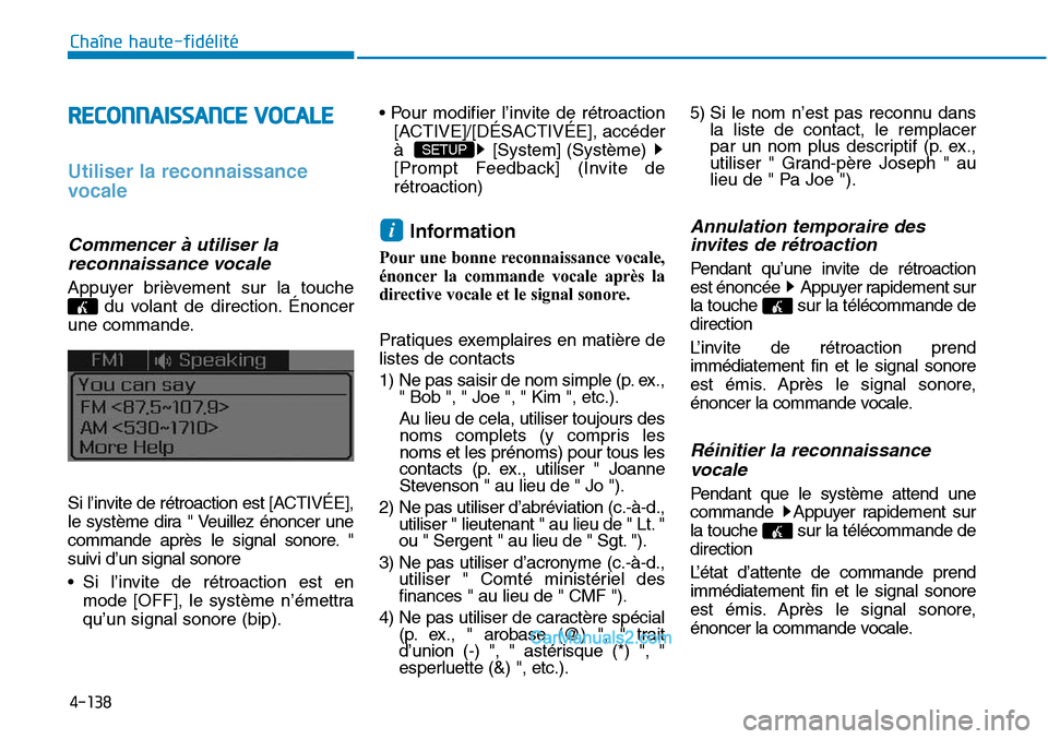 Hyundai Sonata 2016 Manuel du propriétaire (in French) 4-138
Chaîne haute-fidélité
RECONNAISSANCE VOCALE
Utiliser la reconnaissance
vocale
Commencer à utiliser lareconnaissance vocale
Appuyer brièvement sur la touche
du volant de direction. Énoncer
Hyundai Sonata 2016 Manuel du propriétaire (in French) 4-138
Chaîne haute-fidélité
RECONNAISSANCE VOCALE
Utiliser la reconnaissance
vocale
Commencer à utiliser lareconnaissance vocale
Appuyer brièvement sur la touche
du volant de direction. Énoncer