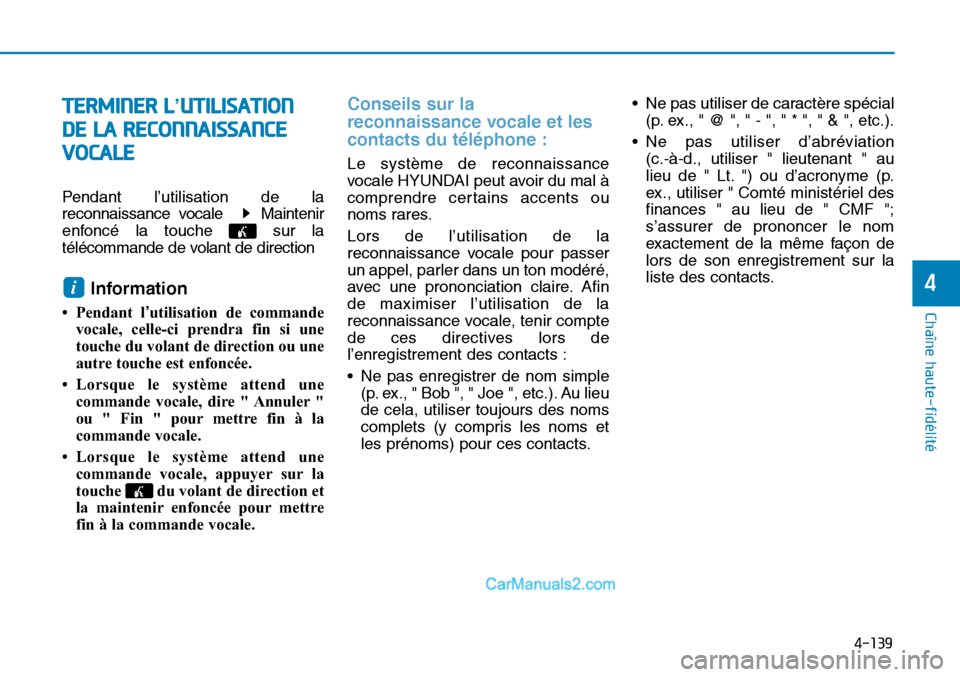 Hyundai Sonata 2016 Manuel du propriétaire (in French) 4-139
Chaîne haute-fidélité
4
TERMINER L’UTILISATION
DE LA RECONNAISSANCE VOCALE
Pendant l’utilisation de la
reconnaissance vocale Maintenir
enfoncé la touche sur la
télécommande de volan Hyundai Sonata 2016 Manuel du propriétaire (in French) 4-139
Chaîne haute-fidélité
4
TERMINER L’UTILISATION
DE LA RECONNAISSANCE VOCALE
Pendant l’utilisation de la
reconnaissance vocale Maintenir
enfoncé la touche sur la
télécommande de volan