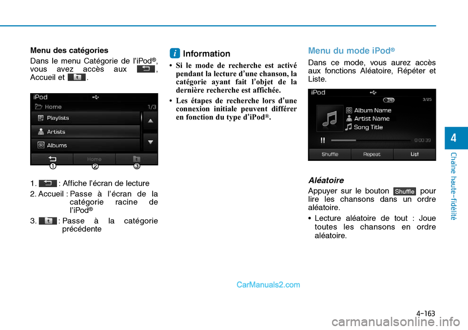 Hyundai Sonata 2016  Manuel du propriétaire (in French) 4-163
Chaîne haute-fidélité
4
Menu des catégories
Dans le menu Catégorie de l’iPod
®,
vous avez accès aux  , 
Accueil et  .
1. : Affiche l’écran de lecture
2. Accueil : P asse à l’écra