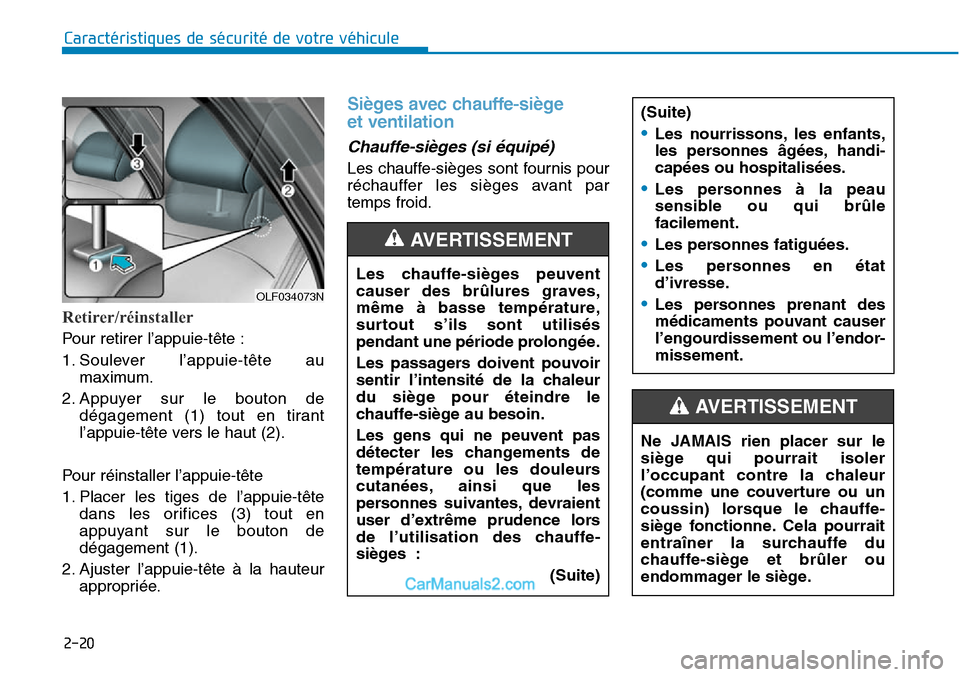 Hyundai Sonata 2016 Manuel du propriétaire (in French) 2-20
Caractéristiques de sécurité de votre véhicule
Retirer/réinstaller
Pour retirer l’appuie-tête :
1. Soulever l’appuie-tête aumaximum.
2. Appuyer sur le bouton de dégagement (1) tout en Hyundai Sonata 2016 Manuel du propriétaire (in French) 2-20
Caractéristiques de sécurité de votre véhicule
Retirer/réinstaller
Pour retirer l’appuie-tête :
1. Soulever l’appuie-tête aumaximum.
2. Appuyer sur le bouton de dégagement (1) tout en