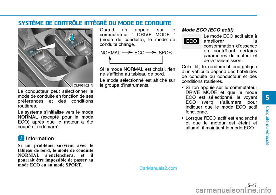 Hyundai Sonata 2016 Manuel du propriétaire (in French) 5-47
Conduite du véhicule
5
SYSTÈME DE CONTRÔLE INTÉGRÉ DU MODE DE CONDUITE
Le conducteur peut sélectionner le
mode de conduite en fonction de ses
préférences et des conditions
routières.
Le Hyundai Sonata 2016 Manuel du propriétaire (in French) 5-47
Conduite du véhicule
5
SYSTÈME DE CONTRÔLE INTÉGRÉ DU MODE DE CONDUITE
Le conducteur peut sélectionner le
mode de conduite en fonction de ses
préférences et des conditions
routières.
Le