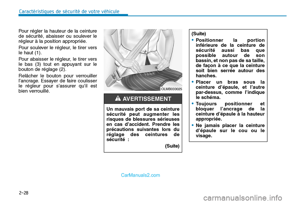 Hyundai Sonata 2016  Manuel du propriétaire (in French) 2-28
Caractéristiques de sécurité de votre véhicule
Pour régler la hauteur de la ceinture
de sécurité, abaisser ou soulever le
régleur à la position appropriée.
Pour soulever le régleur, le