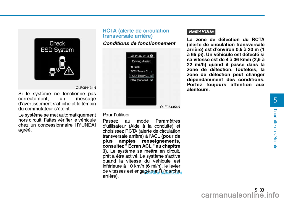 Hyundai Sonata 2016 Manuel du propriétaire (in French) 5-83
Conduite du véhicule
5
Si le système ne fonctionne pas
correctement, un message
d’avertissement s’affiche et le témoin
du commutateur s’éteint.
Le système se met automatiquement
hors c Hyundai Sonata 2016 Manuel du propriétaire (in French) 5-83
Conduite du véhicule
5
Si le système ne fonctionne pas
correctement, un message
d’avertissement s’affiche et le témoin
du commutateur s’éteint.
Le système se met automatiquement
hors c