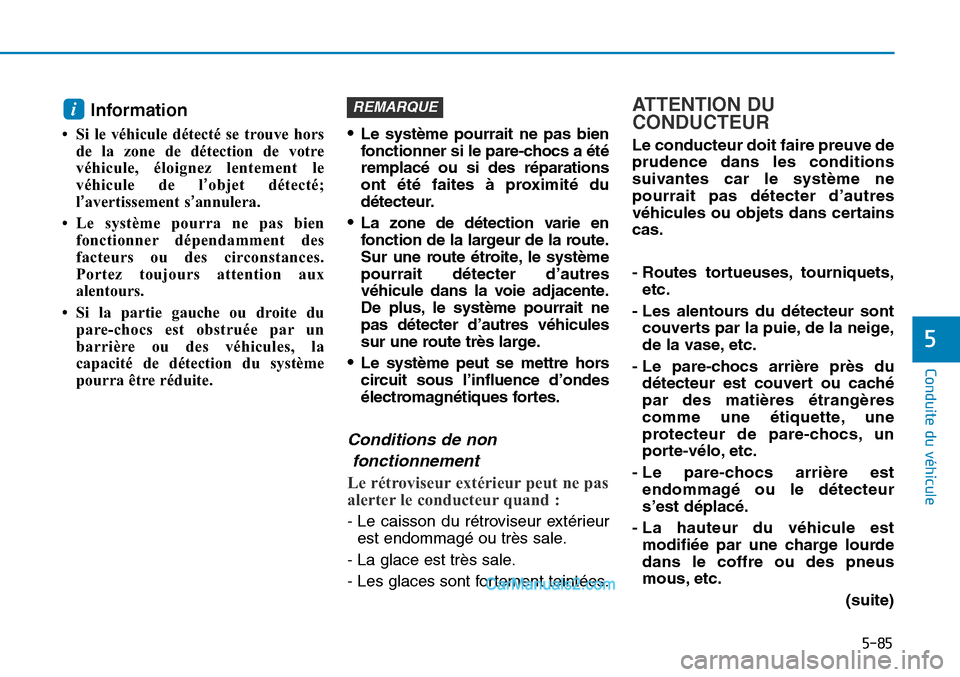 Hyundai Sonata 2016 Manuel du propriétaire (in French) 5-85
Conduite du véhicule
5
Information
• Si le véhicule détecté se trouve horsde la zone de détection de votre
véhicule, éloignez lentement le
véhicule de l ’objet détecté;
l’avertiss Hyundai Sonata 2016 Manuel du propriétaire (in French) 5-85
Conduite du véhicule
5
Information
• Si le véhicule détecté se trouve horsde la zone de détection de votre
véhicule, éloignez lentement le
véhicule de l ’objet détecté;
l’avertiss