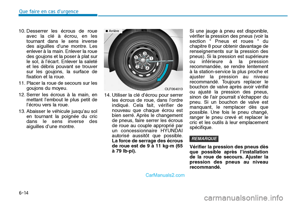 Hyundai Sonata 2016 Manuel du propriétaire (in French) 6-14
Que faire en cas d’urgence
10. Desserrer les écrous de roue avec la clé à écrou, en les
tournant dans le sens inverse
des aiguilles d’une montre. Les
enlever à la main. Enlever la roue
d Hyundai Sonata 2016 Manuel du propriétaire (in French) 6-14
Que faire en cas d’urgence
10. Desserrer les écrous de roue avec la clé à écrou, en les
tournant dans le sens inverse
des aiguilles d’une montre. Les
enlever à la main. Enlever la roue
d