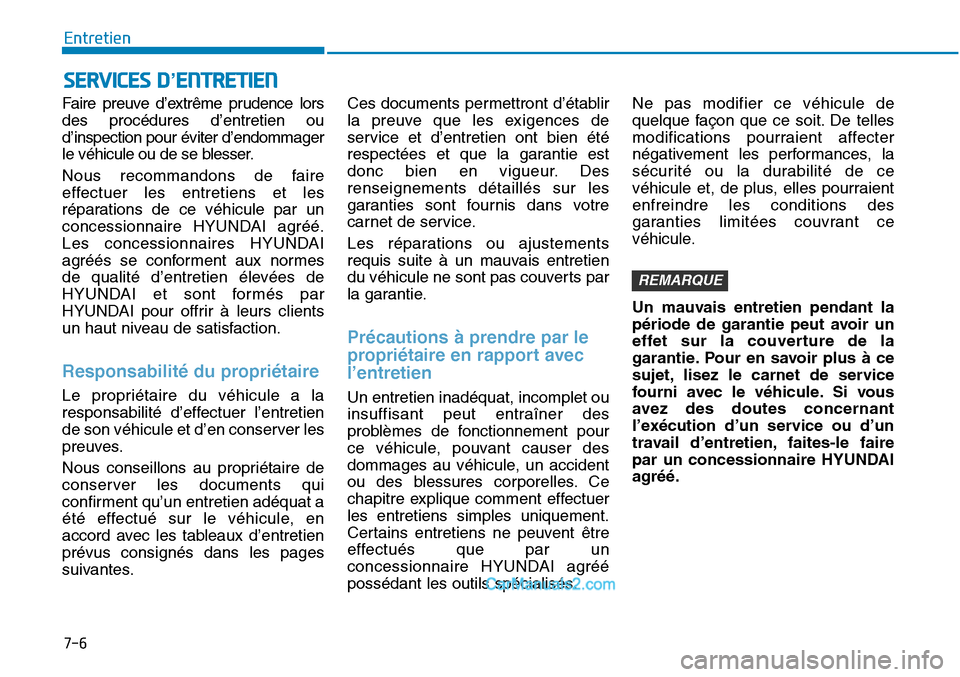 Hyundai Sonata 2016 Manuel du propriétaire (in French) 7-6
Entretien
SERVICES D’ENTRETIEN
Faire preuve d’extrême prudence lors
des procédures d’entretien ou
d’inspection pour éviter d’endommager
le véhicule ou de se blesser.
Nous recommandon Hyundai Sonata 2016 Manuel du propriétaire (in French) 7-6
Entretien
SERVICES D’ENTRETIEN
Faire preuve d’extrême prudence lors
des procédures d’entretien ou
d’inspection pour éviter d’endommager
le véhicule ou de se blesser.
Nous recommandon