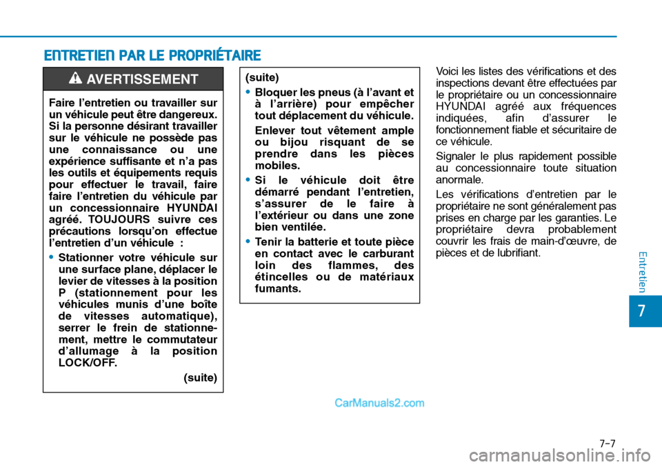 Hyundai Sonata 2016 Manuel du propriétaire (in French) 7-7
7
Entretien
ENTRETIEN PAR LE PROPRIÉTAIRE
Voici les listes des vérifications et des
inspections devant être effectuées par
le propriétaire ou un concessionnaire
HYUNDAI agréé aux fréquenc Hyundai Sonata 2016 Manuel du propriétaire (in French) 7-7
7
Entretien
ENTRETIEN PAR LE PROPRIÉTAIRE
Voici les listes des vérifications et des
inspections devant être effectuées par
le propriétaire ou un concessionnaire
HYUNDAI agréé aux fréquenc