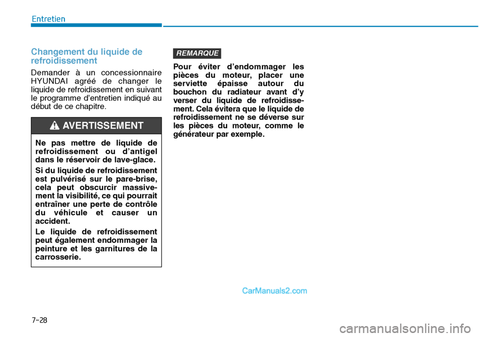 Hyundai Sonata 2016  Manuel du propriétaire (in French) 7-28
Entretien
Changement du liquide de
refroidissement
Demander à un concessionnaire
HYUNDAI agréé de changer le
liquide de refroidissement en suivant
le programme d’entretien indiqué au
début