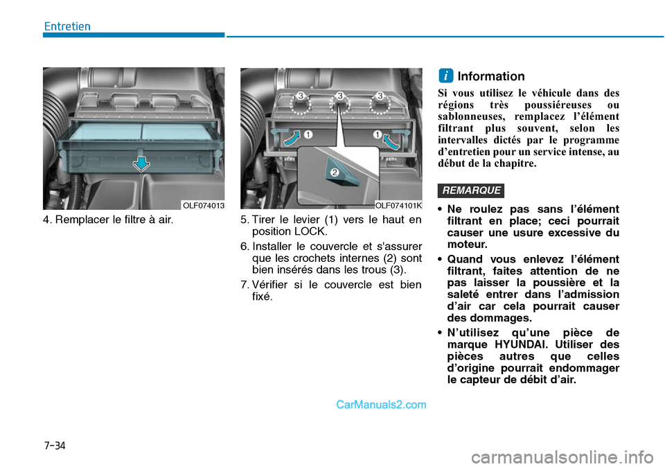 Hyundai Sonata 2016  Manuel du propriétaire (in French) 7-34
Entretien
4. Remplacer le filtre à air. 5. Tirer le levier (1) vers le haut en position LOCK.
6. Installer le couvercle et sassurer que les crochets internes (2) sont
bien insérés dans les tr