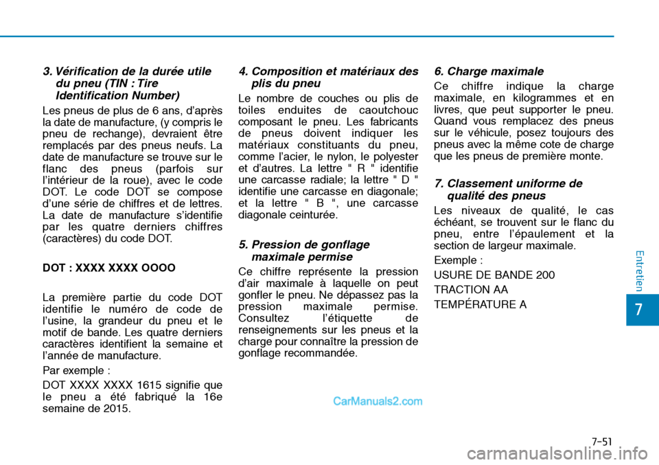 Hyundai Sonata 2016 Manuel du propriétaire (in French) 7-51
7
Entretien
3. Vérification de la durée utiledu pneu (TIN : TireIdentification Number)
Les pneus de plus de 6 ans, d’après
la date de manufacture, (y compris le
pneu de rechange), devraient Hyundai Sonata 2016 Manuel du propriétaire (in French) 7-51
7
Entretien
3. Vérification de la durée utiledu pneu (TIN : TireIdentification Number)
Les pneus de plus de 6 ans, d’après
la date de manufacture, (y compris le
pneu de rechange), devraient