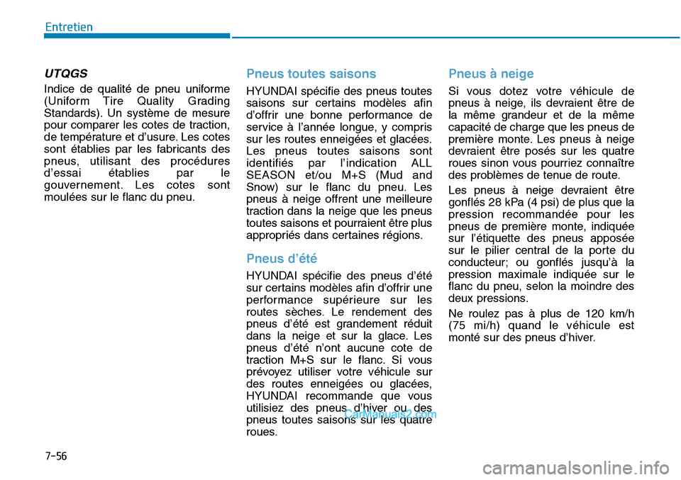 Hyundai Sonata 2016 Manuel du propriétaire (in French) 7-56
Entretien
UTQGS
Indice de qualité de pneu uniforme
(Uniform Tire Quality Grading
Standards). Un système de mesure
pour comparer les cotes de traction,
de température et d’usure. Les cotes
s Hyundai Sonata 2016 Manuel du propriétaire (in French) 7-56
Entretien
UTQGS
Indice de qualité de pneu uniforme
(Uniform Tire Quality Grading
Standards). Un système de mesure
pour comparer les cotes de traction,
de température et d’usure. Les cotes
s