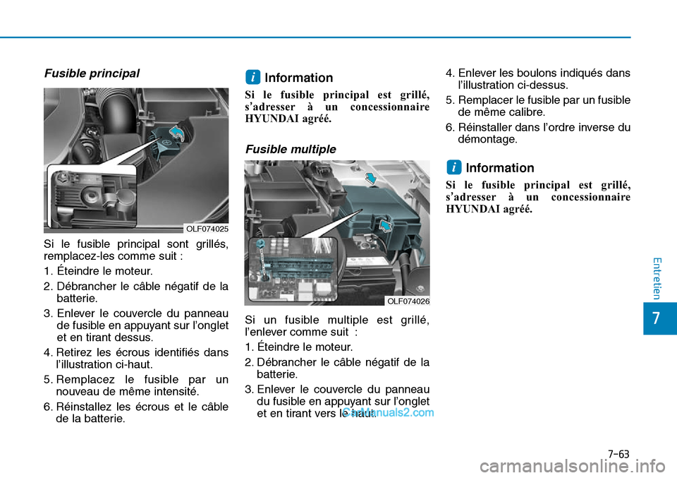 Hyundai Sonata 2016 Manuel du propriétaire (in French) 7-63
7
Entretien
Fusible principal
Si le fusible principal sont grillés,
remplacez-les comme suit :
1. Éteindre le moteur.
2. Débrancher le câble négatif de labatterie.
3. Enlever le couvercle d Hyundai Sonata 2016 Manuel du propriétaire (in French) 7-63
7
Entretien
Fusible principal
Si le fusible principal sont grillés,
remplacez-les comme suit :
1. Éteindre le moteur.
2. Débrancher le câble négatif de labatterie.
3. Enlever le couvercle d