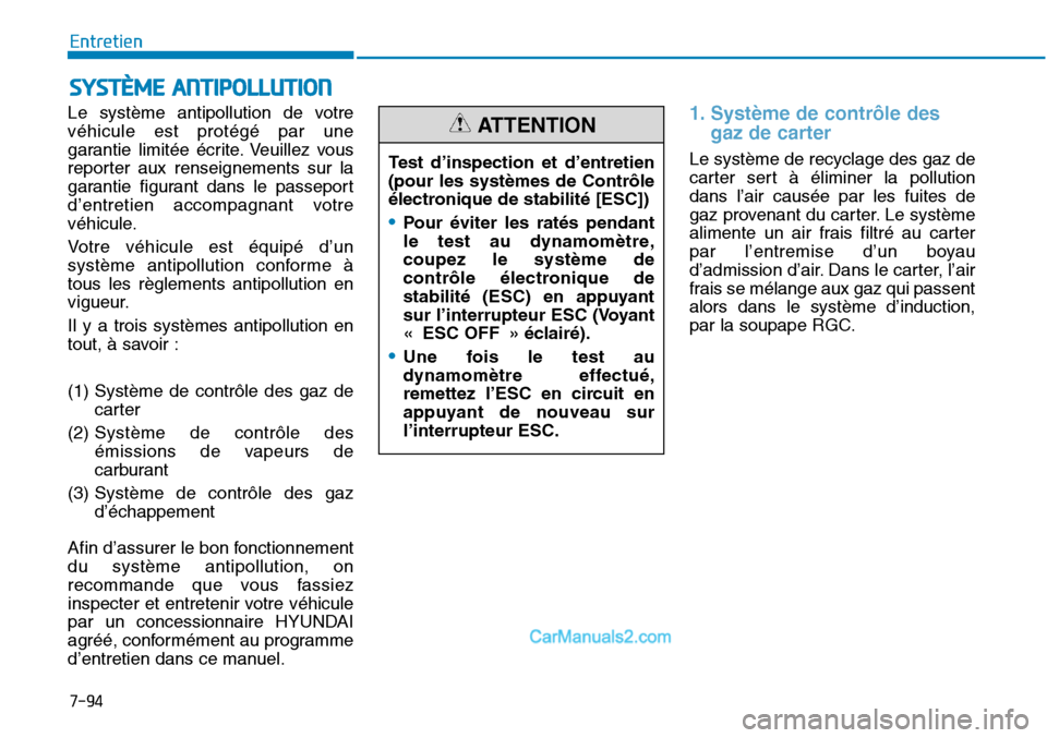 Hyundai Sonata 2016 Manuel du propriétaire (in French) 7-94
Entretien
SYSTÈME ANTIPOLLUTION
Le système antipollution de votre
véhicule est protégé par une
garantie limitée écrite. Veuillez vous
reporter aux renseignements sur la
garantie figurant d Hyundai Sonata 2016 Manuel du propriétaire (in French) 7-94
Entretien
SYSTÈME ANTIPOLLUTION
Le système antipollution de votre
véhicule est protégé par une
garantie limitée écrite. Veuillez vous
reporter aux renseignements sur la
garantie figurant d