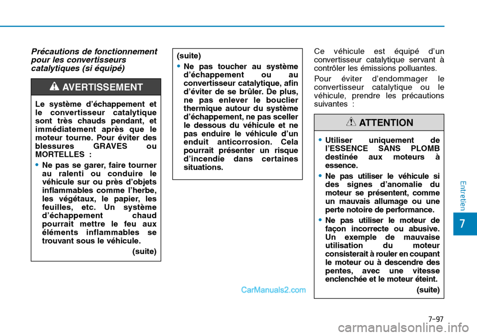 Hyundai Sonata 2016 Manuel du propriétaire (in French) 7-97
7
Entretien
Précautions de fonctionnementpour les convertisseurscatalytiques (si équipé)Ce véhicule est équipé d’un
convertisseur catalytique servant à
contrôler les émissions polluant Hyundai Sonata 2016 Manuel du propriétaire (in French) 7-97
7
Entretien
Précautions de fonctionnementpour les convertisseurscatalytiques (si équipé)Ce véhicule est équipé d’un
convertisseur catalytique servant à
contrôler les émissions polluant