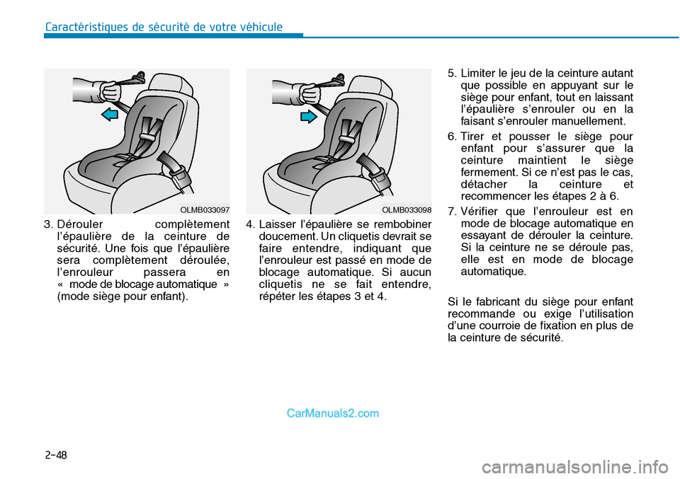 Hyundai Sonata 2016  Manuel du propriétaire (in French) 2-48
Caractéristiques de sécurité de votre véhicule
3. Dérouler complètement l’épaulière de la ceinture de
sécurité. Une fois que l’épaulière
sera complètement déroulée,
l’enroule