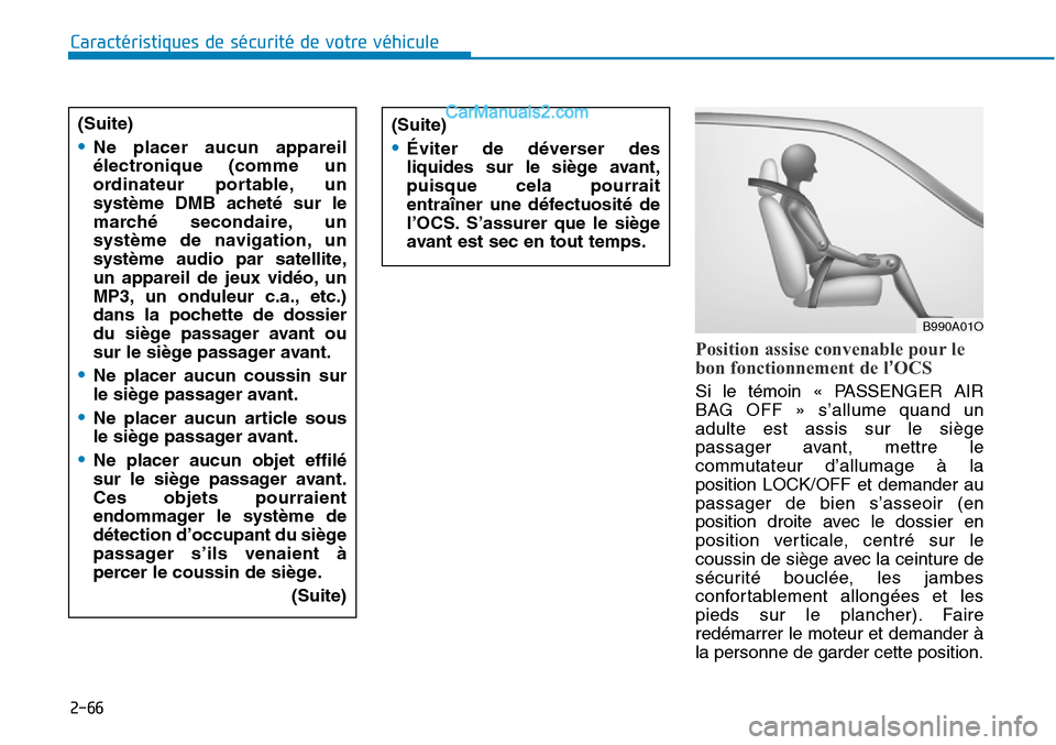 Hyundai Sonata 2016 Manuel du propriétaire (in French) 2-66
Caractéristiques de sécurité de votre véhicule
Position assise convenable pour le
bon fonctionnement de l’OCS
Si le témoin « PASSENGER AIR
BAG OFF » s’allume quand un
adulte est assis Hyundai Sonata 2016 Manuel du propriétaire (in French) 2-66
Caractéristiques de sécurité de votre véhicule
Position assise convenable pour le
bon fonctionnement de l’OCS
Si le témoin « PASSENGER AIR
BAG OFF » s’allume quand un
adulte est assis