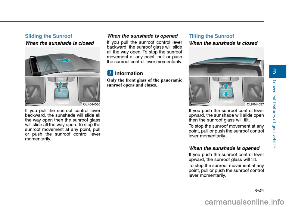 Hyundai Sonata 2015 Owners Manual 3-49
Convenient features of your vehicle
3
Sliding the Sunroof
When the sunshade is closed
If you pull the sunroof control lever
backward, the sunshade will slide all
the way open then the sunroof gl Hyundai Sonata 2015 Owners Manual 3-49
Convenient features of your vehicle
3
Sliding the Sunroof
When the sunshade is closed
If you pull the sunroof control lever
backward, the sunshade will slide all
the way open then the sunroof gl