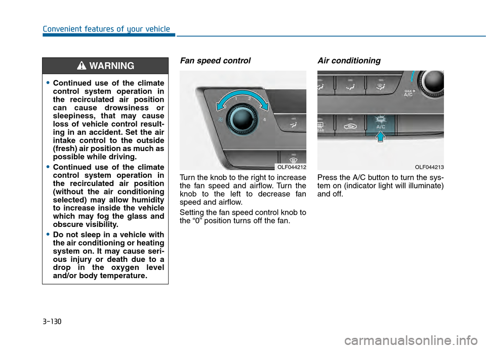 Hyundai Sonata 2015 Owners Manual 3-130
Convenient features of your vehicle
Fan speed control
Turn the knob to the right to increase
the fan speed and airflow. Turn the
knob to the left to decrease fan
speed and airflow.
Setting the f Hyundai Sonata 2015 Owners Manual 3-130
Convenient features of your vehicle
Fan speed control
Turn the knob to the right to increase
the fan speed and airflow. Turn the
knob to the left to decrease fan
speed and airflow.
Setting the f