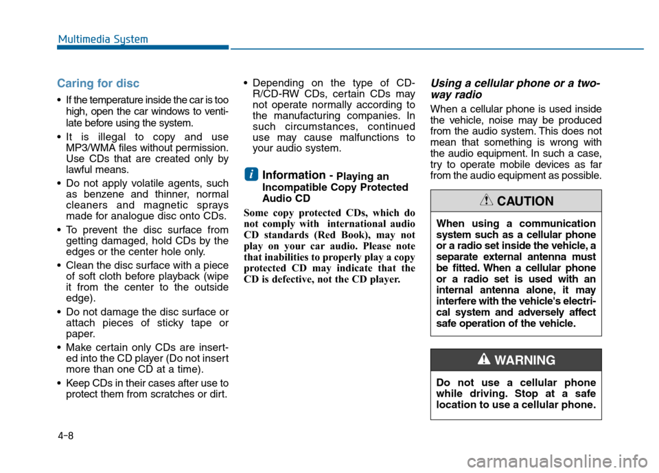 Hyundai Sonata 2015 Owners Manual 4-8
Multimedia System
Caring for disc
If the temperature inside the car is toohigh, open the car windows to venti-
late before using the system.
It is illegal to copy and use MP3/WMA files without p Hyundai Sonata 2015 Owners Manual 4-8
Multimedia System
Caring for disc
If the temperature inside the car is toohigh, open the car windows to venti-
late before using the system.
It is illegal to copy and use MP3/WMA files without p