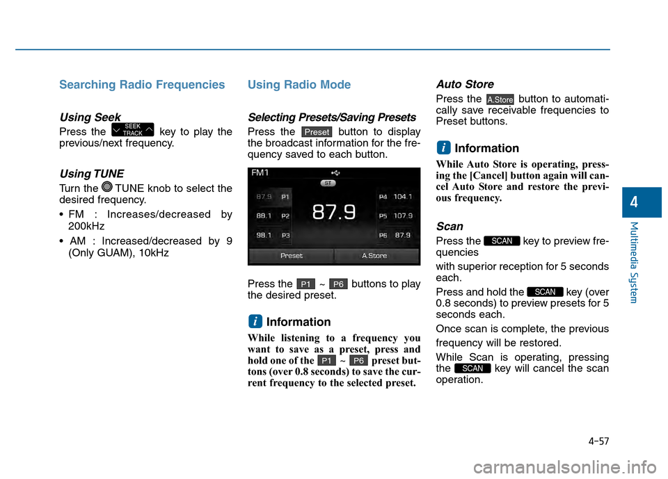Hyundai Sonata 2015 Owners Manual 4-57
Multimedia System
4
Searching Radio Frequencies
Using Seek
Press the key to play the
previous/next frequency.
Using TUNE
Turn the TUNE knob to select the
desired frequency.
: Increases/decreas Hyundai Sonata 2015 Owners Manual 4-57
Multimedia System
4
Searching Radio Frequencies
Using Seek
Press the key to play the
previous/next frequency.
Using TUNE
Turn the TUNE knob to select the
desired frequency.
: Increases/decreas