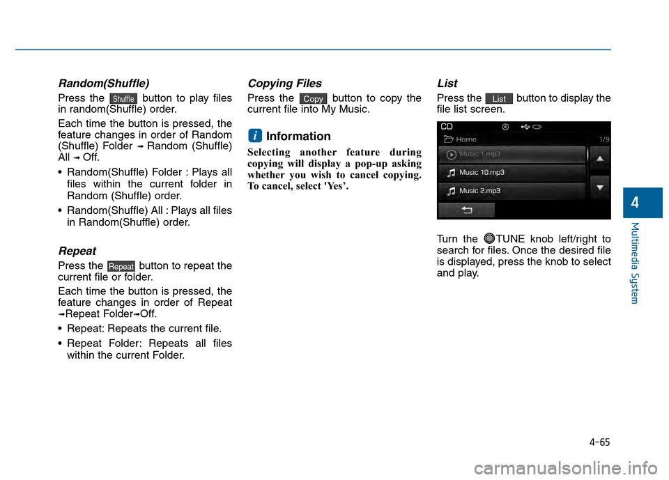 Hyundai Sonata 2015 Owners Manual 4-65
Multimedia System
4
Random(Shuffle)
Press the button to play files
in random(Shuffle) order.
Each time the button is pressed, the
feature changes in order of Random
(Shuffle) Folder
➟ Random Hyundai Sonata 2015 Owners Manual 4-65
Multimedia System
4
Random(Shuffle)
Press the button to play files
in random(Shuffle) order.
Each time the button is pressed, the
feature changes in order of Random
(Shuffle) Folder
➟ Random