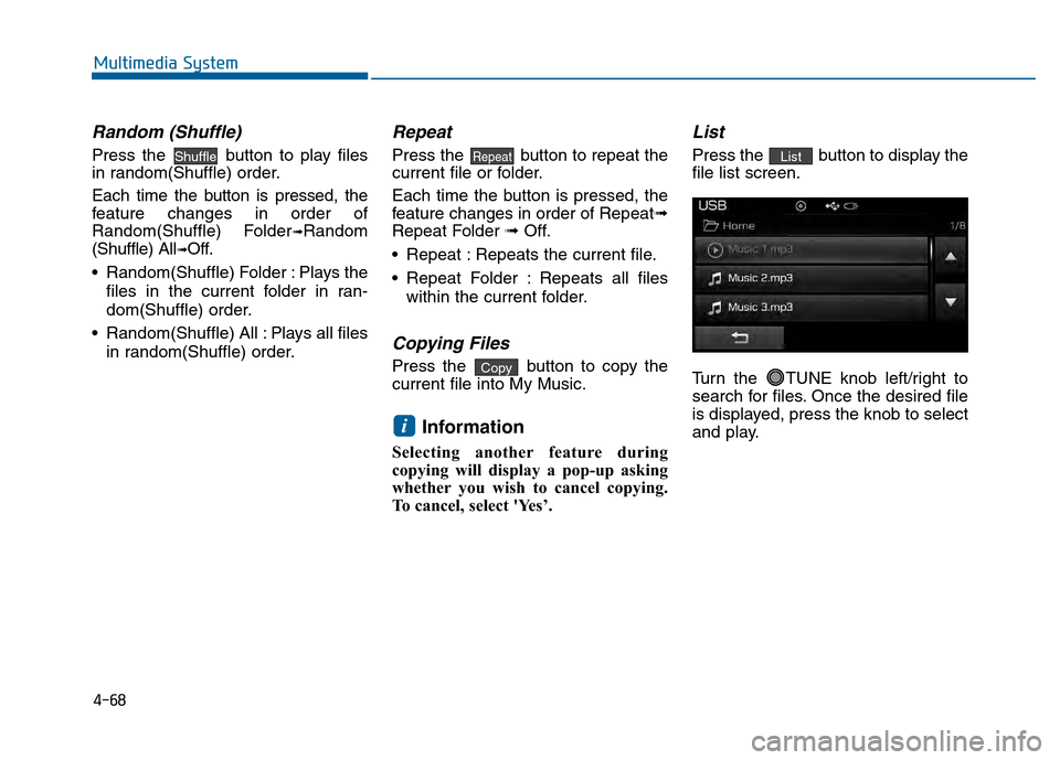 Hyundai Sonata 2015 Owners Manual 4-68
Multimedia System
Random (Shuffle)
Press the button to play files
in random(Shuffle) order.
Each time the button is pressed, the
feature changes in order of
Random(Shuffle) Folder
➟Random
(Shu Hyundai Sonata 2015 Owners Manual 4-68
Multimedia System
Random (Shuffle)
Press the button to play files
in random(Shuffle) order.
Each time the button is pressed, the
feature changes in order of
Random(Shuffle) Folder
➟Random
(Shu