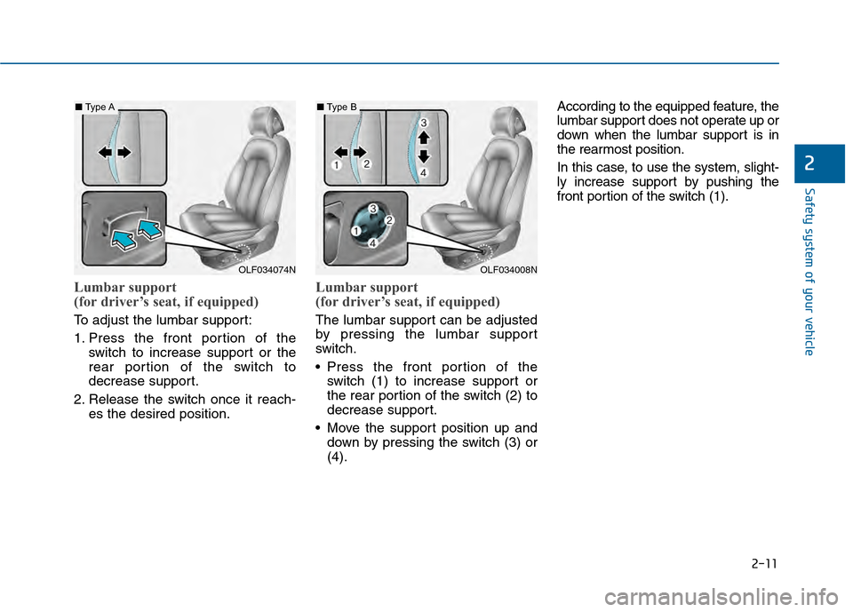 Hyundai Sonata 2015  Owners Manual 2-11
Safety system of your vehicle
2
Lumbar support 
(for driver’s seat, if equipped) 
To adjust the lumbar support:
1. Press the front portion of theswitch to increase support or the
rear portion o