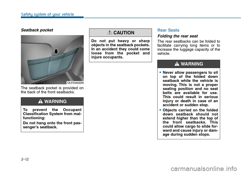 Hyundai Sonata 2015 Owners Manual 2-12
Safety system of your vehicle
Seatback pocket
The seatback pocket is provided on
the back of the front seatbacks.
Rear Seats
Folding the rear seat
The rear seatbacks can be folded to
facilitat Hyundai Sonata 2015 Owners Manual 2-12
Safety system of your vehicle
Seatback pocket
The seatback pocket is provided on
the back of the front seatbacks.
Rear Seats
Folding the rear seat
The rear seatbacks can be folded to
facilitat