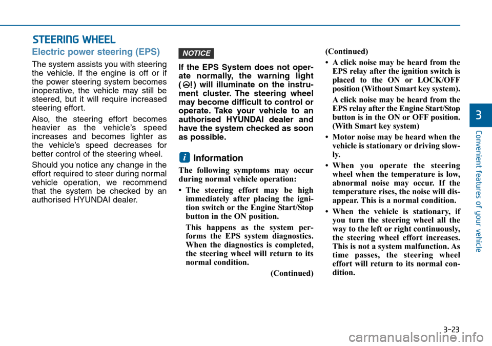 Hyundai Sonata 2015  Owners Manual - RHD (UK, Australia) 3-23
Convenient features of your vehicle
3
STEERING WHEEL
Electric power steering (EPS)
The system assists you with steering
the vehicle. If the engine is off or if
the power steering system becomes
i