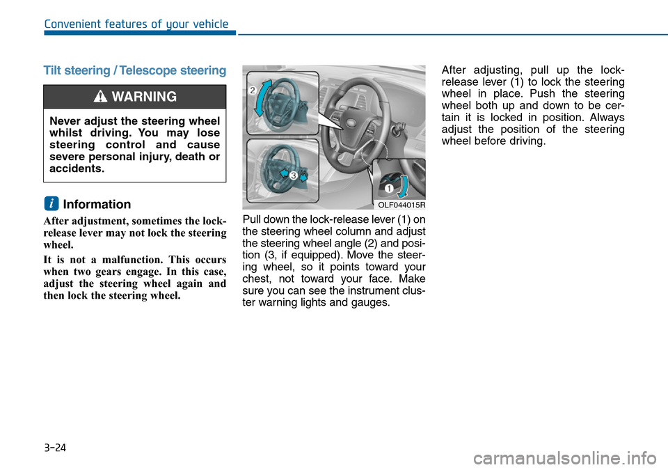 Hyundai Sonata 2015  Owners Manual - RHD (UK, Australia) 3-24
Convenient features of your vehicle
Tilt steering / Telescope steering
Information 
After adjustment, sometimes the lock-
release lever may not lock the steering
wheel.
It is not a malfunction. T
