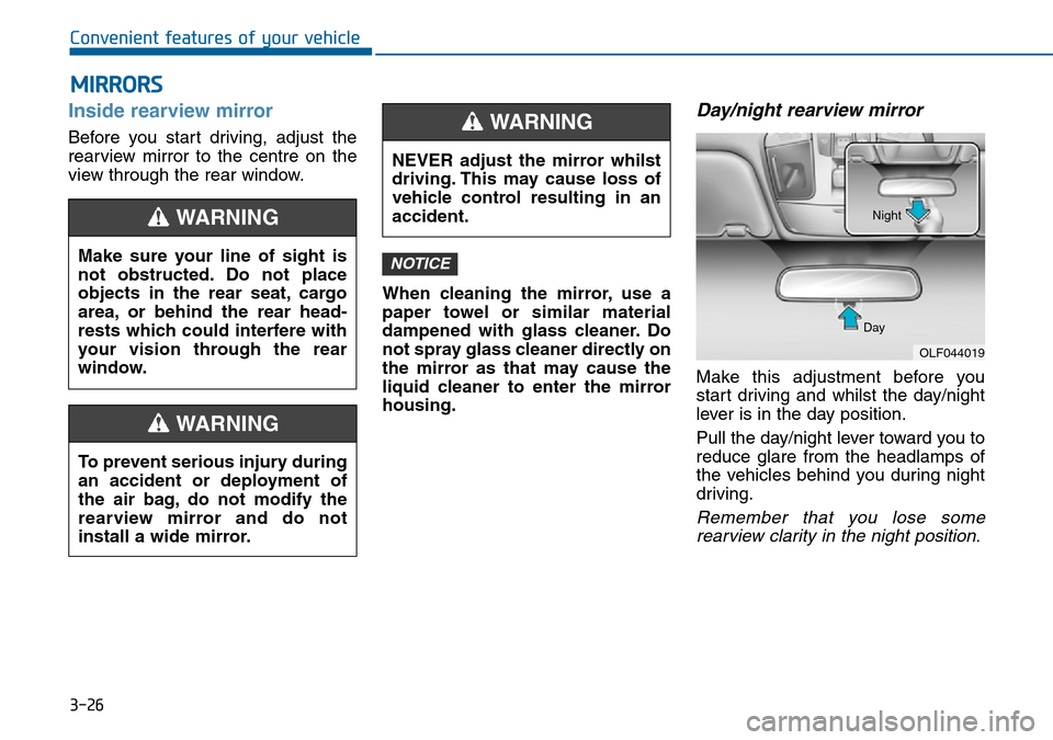 Hyundai Sonata 2015  Owners Manual - RHD (UK, Australia) 3-26
Convenient features of your vehicle
MIRRORS
Inside rearview mirror
Before you start driving, adjust the
rearview mirror to the centre on the
view through the rear window.
When cleaning the mirror