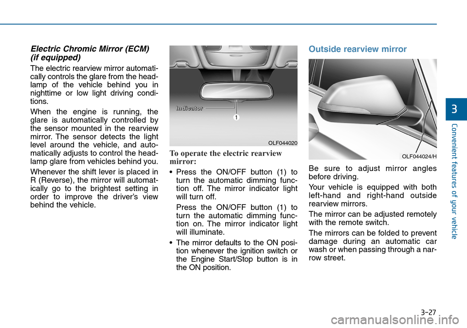 Hyundai Sonata 2015  Owners Manual - RHD (UK, Australia) 3-27
Convenient features of your vehicle
3
Electric Chromic Mirror (ECM) 
(if equipped)
The electric rearview mirror automati-
cally controls the glare from the head-
lamp of the vehicle behind you in