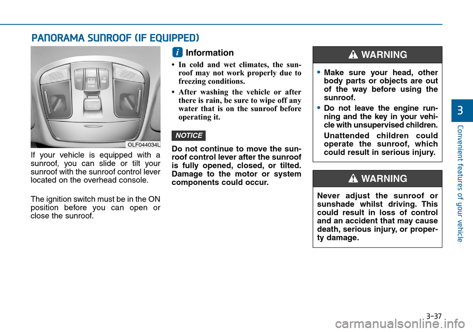 Hyundai Sonata 2015  Owners Manual - RHD (UK, Australia) 3-37
Convenient features of your vehicle
3
PANORAMA SUNROOF (IF EQUIPPED)
If your vehicle is equipped with a
sunroof, you can slide or tilt your
sunroof with the sunroof control lever
located on the o