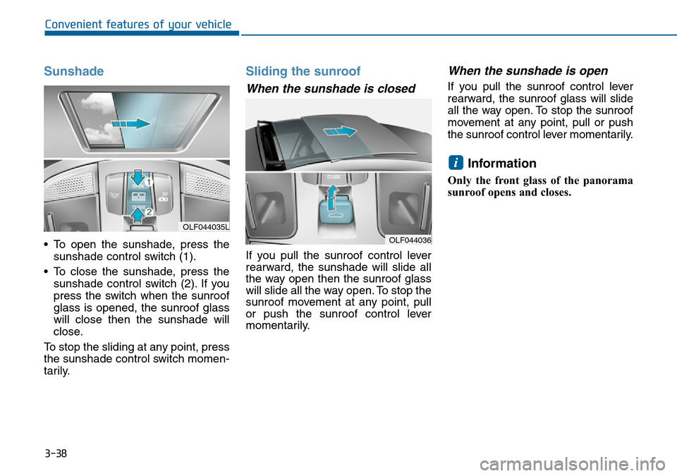 Hyundai Sonata 2015  Owners Manual - RHD (UK, Australia) 3-38
Convenient features of your vehicle
Sunshade
• To open the sunshade, press the
sunshade control switch (1).
• To close the sunshade, press the
sunshade control switch (2). If you
press the sw