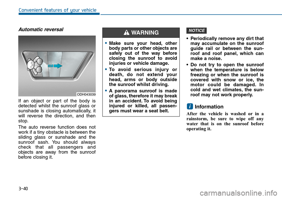Hyundai Sonata 2015  Owners Manual - RHD (UK, Australia) 3-40
Convenient features of your vehicle
Automatic reversal
If an object or part of the body is
detected whilst the sunroof glass or
sunshade is closing automatically, it
will reverse the direction, a