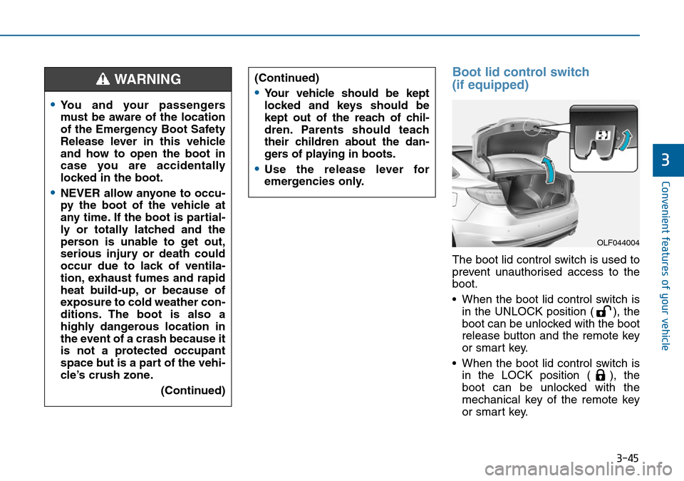 Hyundai Sonata 2015  Owners Manual - RHD (UK, Australia) 3-45
Convenient features of your vehicle
3
Boot lid control switch 
(if equipped)
The boot lid control switch is used to
prevent unauthorised access to the
boot.
• When the boot lid control switch i