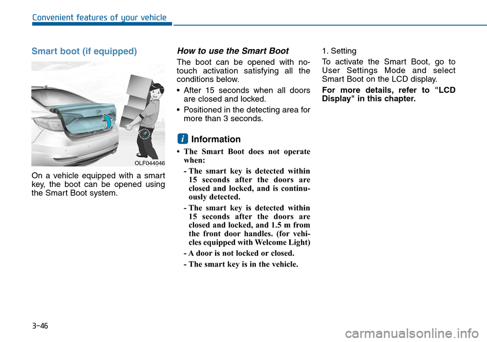 Hyundai Sonata 2015  Owners Manual - RHD (UK, Australia) 3-46
Convenient features of your vehicle
Smart boot (if equipped)
On a vehicle equipped with a smart
key, the boot can be opened using
the Smart Boot system.
How to use the Smart Boot 
The boot can be