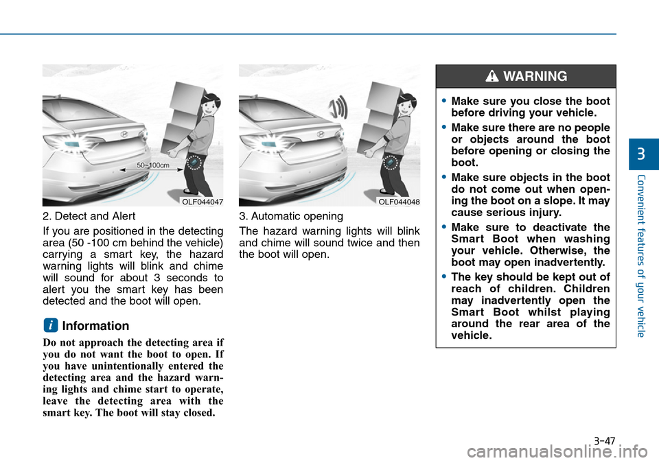 Hyundai Sonata 2015  Owners Manual - RHD (UK, Australia) 3-47
Convenient features of your vehicle
3
2. Detect and Alert
If you are positioned in the detecting
area (50 -100 cm behind the vehicle)
carrying a smart key, the hazard
warning lights will blink an