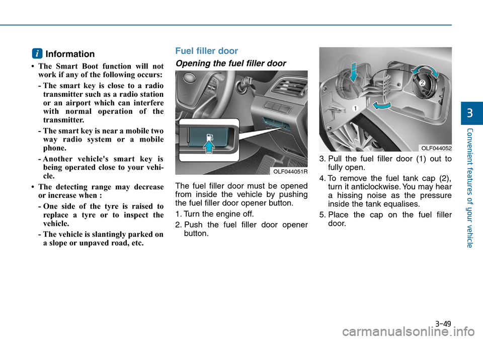 Hyundai Sonata 2015  Owners Manual - RHD (UK, Australia) 3-49
Convenient features of your vehicle
3
Information 
• The Smart Boot function will not
work if any of the following occurs:
- The smart key is close to a radio
transmitter such as a radio statio