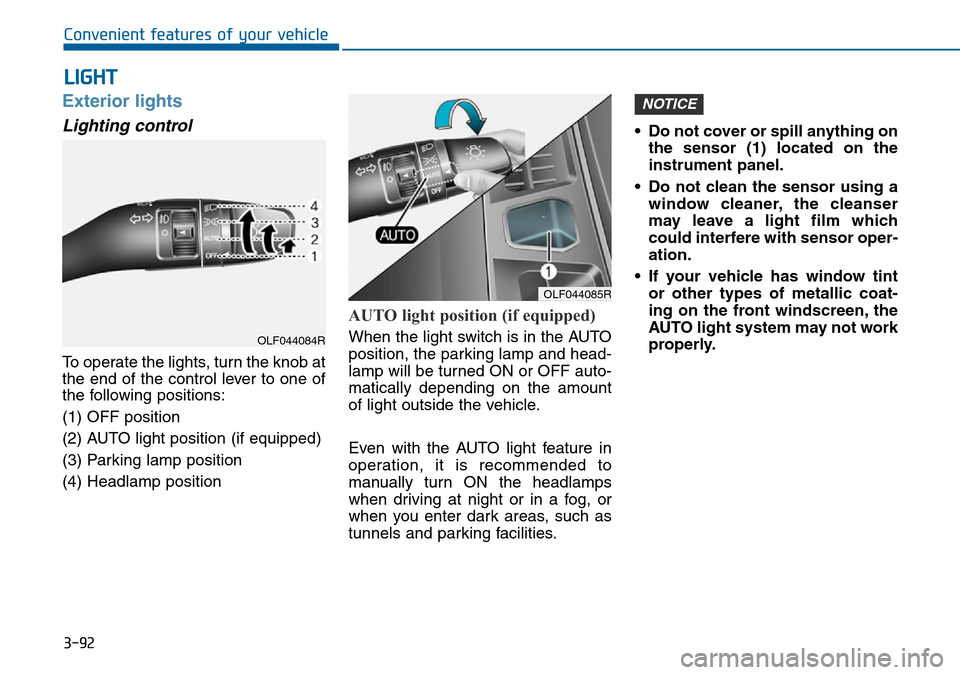 Hyundai Sonata 2015  Owners Manual - RHD (UK, Australia) 3-92
Convenient features of your vehicle
Exterior lights
Lighting control
To operate the lights, turn the knob at
the end of the control lever to one of
the following positions:
(1) OFF position
(2) A