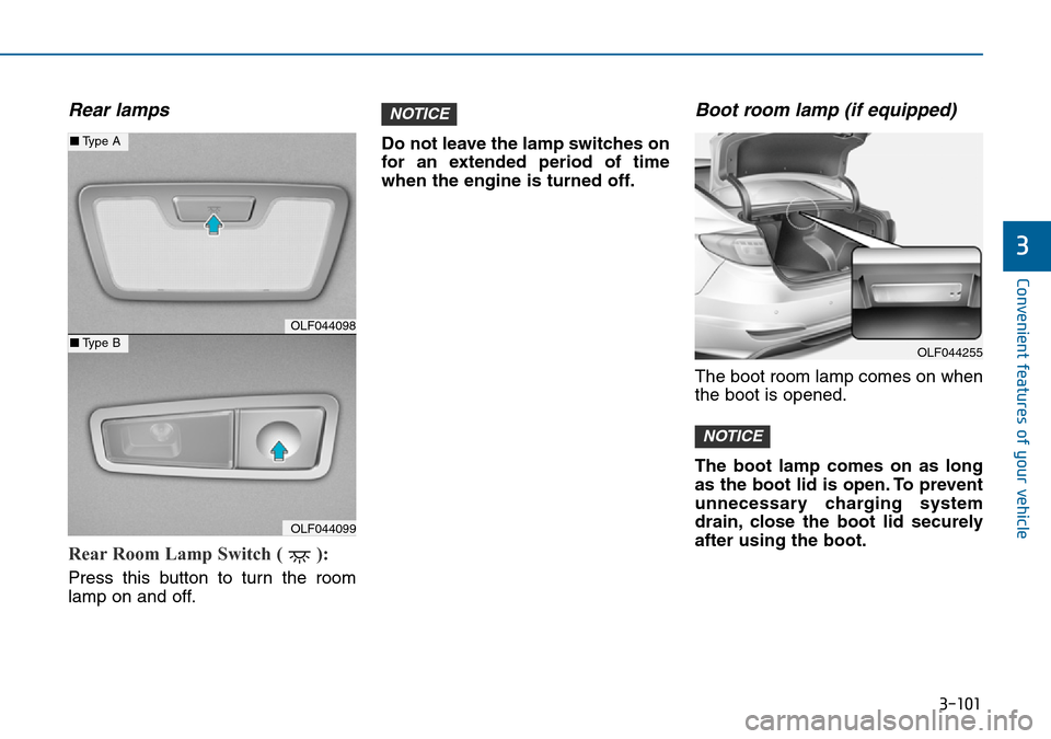 Hyundai Sonata 2015  Owners Manual - RHD (UK, Australia) 3-101
Convenient features of your vehicle
3
Rear lamps
Rear Room Lamp Switch ( ): 
Press this button to turn the room
lamp on and off.Do not leave the lamp switches on
for an extended period of time
w